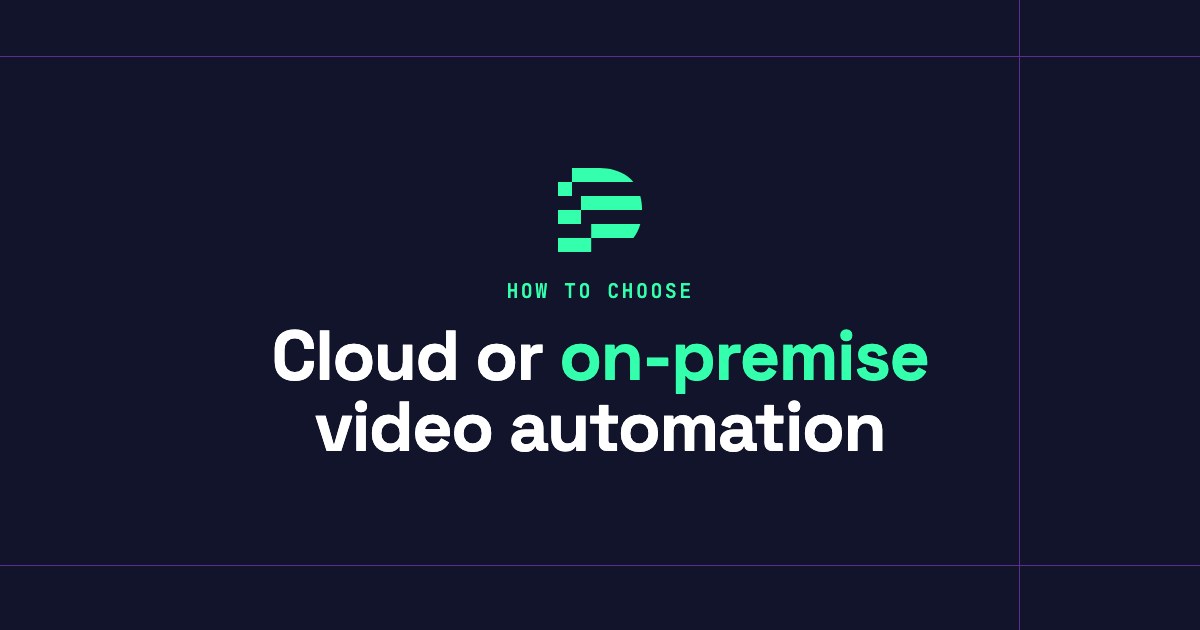 Cloud or on-premise video automation: how to choose